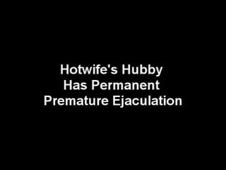 Hotwife's Hubby Has Permanent Premature Ejaculation